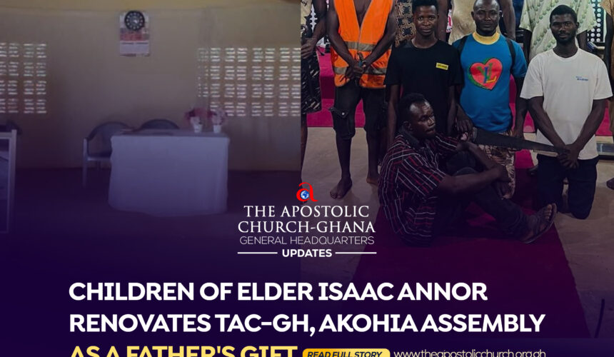 CHILDREN OF ELDER ISAAC ANNOR RENOVATES TAC-GH, AKOHIA ASSEMBLY AS A FATHERS’ DAY GIFT