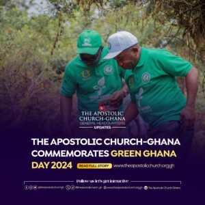 THE APOSTOLIC CHURCH-GHANA COMMEMORATES GREEN GHANA DAY 2024