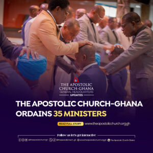 THE APOSTOLIC CHURCH-GHANA ORDAINS 35 MINISTERS