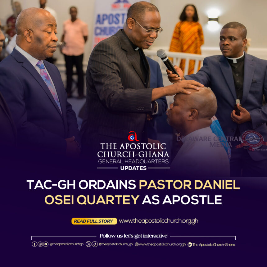 The Apostolic Church-Ghana ordains Pastor Daniel Osei Quartey as Apostle.